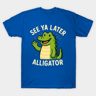 See Ya Later Alligator (Lator Gator) Funny Meme Shirt T-Shirt